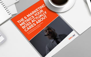 MARKETING METRICS YOUR BOSS ACTUALLY CARES ABOUT